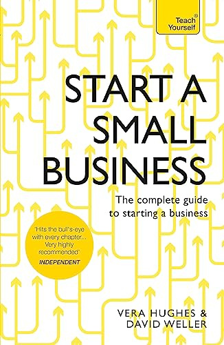 Start a Small Business: The complete guide to starting a business