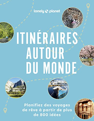 Lonely Planet - Itinéraires autour du monde: Planifiez des voyages de rêve à partir de plus de 800 idées