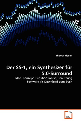 Der SS-1, ein Synthesizer für 5.0-Surround: Idee, Konzept, Funktionsweise, Benutzung Software als Download zum Buch