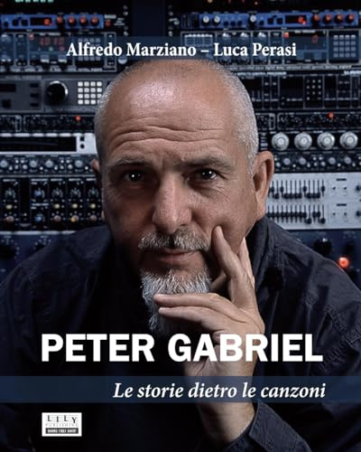Peter Gabriel. Le storie dietro le canzoni