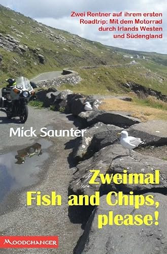 Zweimal Fish and Chips, please!: Zwei Rentner auf ihrem ersten Roadtrip: Mit dem Motorrad durch Irlands Westen und Südengland