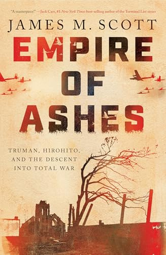Empire of Ashes: Truman, Hirohito, and the Descent into Total War