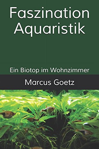 Faszination Aquaristik: Ein Biotop im Wohnzimmer
