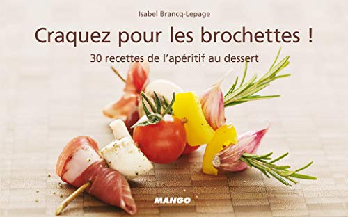 Craquez pour les brochettes !: 30 recettes inédites salées et sucrées