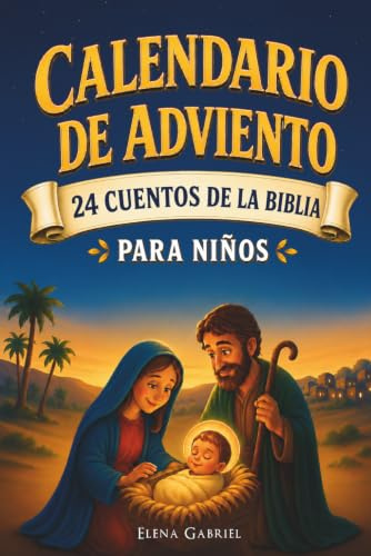 Calendario de Adviento Cristiano - 24 Cuentos de la Santa Biblia: Mi libro de historias biblicas para una navidad tranquila en familia - Un cuento al ... dormir, leerlos solo o con los seres queridos