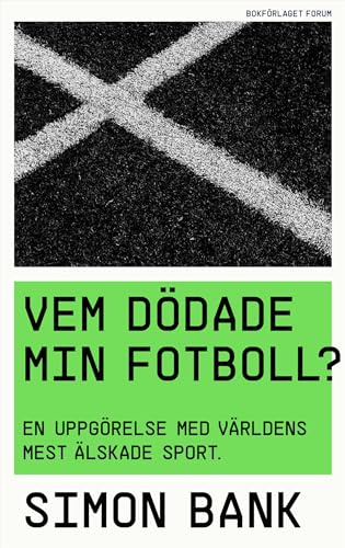 Vem dödade min fotboll? : en uppgörelse med världens mest älskade sport
