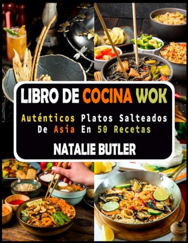Libro De Cocina Wok: Auténticos Platos Salteados De Asia en 50 Recetas