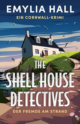 The Shell House Detectives: Der Fremde am Strand. Ein Cornwall-Krimi | Für Fans von Urlaubskrimis und Krimis mit besonderem Setting. Spannung an den rauen Klippen der englischen Küste
