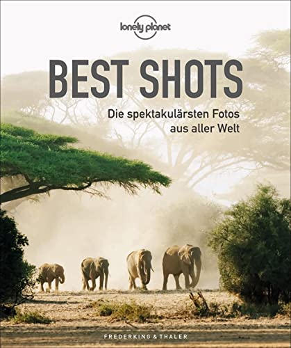 Bildband: Lonely Planet – Best Shots. Die spektakulärsten Reisefotos aus aller Welt. Die 200 besten Reisefotografien der Lonely-Planet-Fotografen mit ... Die spektakulärsten Fotos aus aller Welt