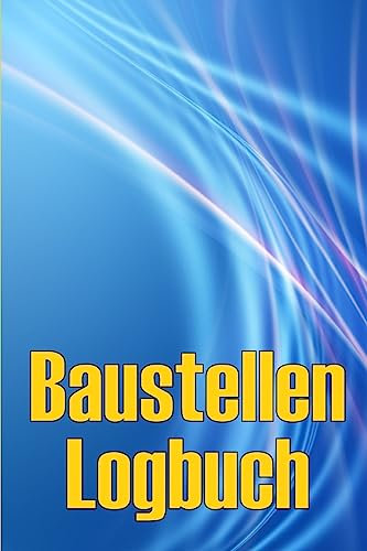 Baustellen-Logbuch: Baustelle täglich Tracker zu erfassen Arbeitskräfte, Aufgaben, Zeitpläne Erstaunliche Geschenkidee für Vorarbeiter oder Bauleiter