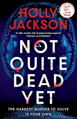 Not Quite Dead Yet: Jet Has 7 Days to Solve Her Own Murder - The Addictive Sunday Times Bestselling Thriller from the Author of A Good Girl’s Guide to Murder