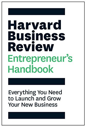 The Harvard Business Review Entrepreneur's Handbook: Everything You Need to Launch and Grow Your New Business