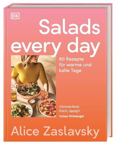 Salads every day: 80 Rezepte für warme und kalte Tage. Kreative Salatvielfalt, schnell, einfach und immer köstlich