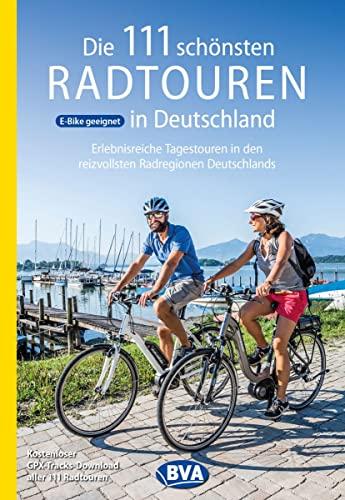 Die 111 schönsten Radtouren in Deutschland (Die schönsten Radtouren und Radfernwege in Deutschland)