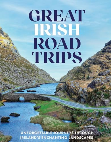 Great Irish Road Trips: Unforgettable Journeys Through Ireland's Hidden Corners