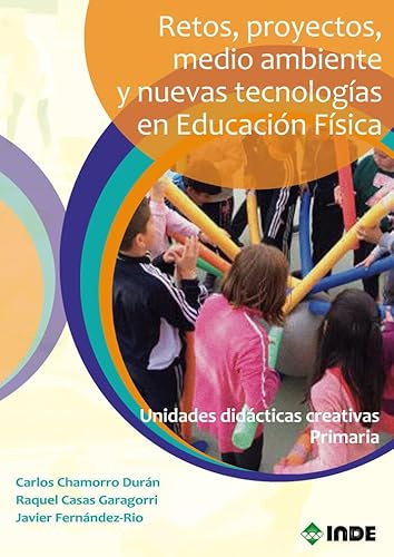 Retos, Proyectos, Medio Ambiente y Nuevas Tecnologias En Educacion Fisica(Unidades Didacticas creativas Primaria)