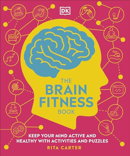 The Brain Fitness Book: Activities and Puzzles to Keep Your Mind Active and Healthy: Keep Your Mind Active and Healthy with Activities and Puzzles (DK Medical Care Guides)