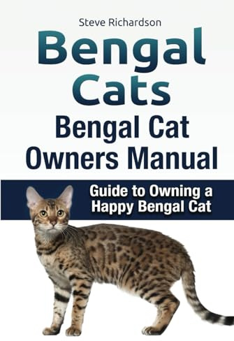 Bengal Cats. Bengal Cat Owners Manual. Guide to owning a happy Bengal cat. HC