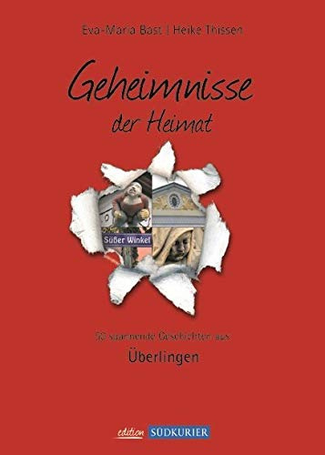 Ueberlingen Band 1- Geheimnisse der Heimat: 50 spannende Geschichten aus Überlingen