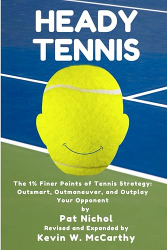 Heady Tennis: The 1% Finer Points of Tennis Strategy: Outsmart, Outmaneuver, and Outplay Your Opponent