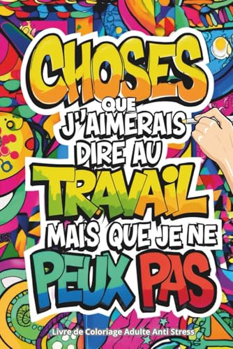Livre de Coloriage Adulte Anti Stress: 25 Phrases Drôles et Sarcastiques sur le Travail | L'Idée Cadeau Parfaite Pour Un Collègue, Le Secret Santa de Noël ou Un Pot de Départ
