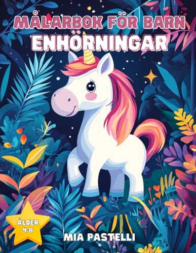 Enhörningar Målarbok för Barn 4–8 År: 50 Söta och Magiska Illustrationer att Färglägga | Perfekt Kreativ Aktivitet
