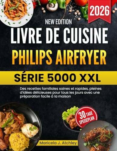 LIVRE DE CUISINE PHILIPS AIRFRYER SÉRIE 5000 XXL: Des recettes familiales saines et rapides, pleines d'idées délicieuses pour tous les jours avec une préparation facile à la maison