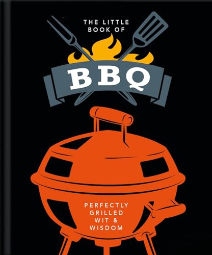 The Little Book of BBQ: Get fired up, it's grilling time!: 6