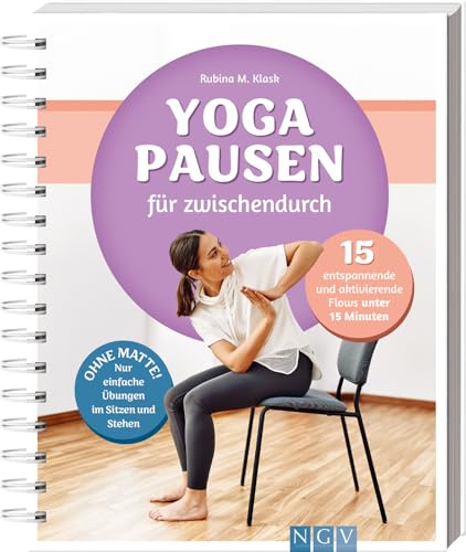 Yoga-Pausen für zwischendurch: 15 entspannende und aktivierende Flows unter 15 Minuten / Mit Step-by-Step-Anleitungen und Fotos