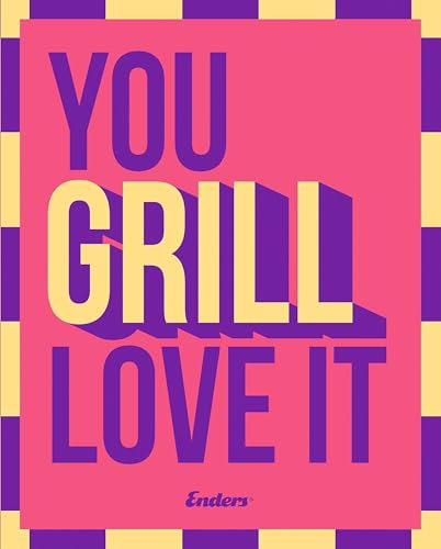 You Grill Love It: Das ultimative Grillbuch