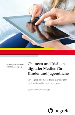 Chancen und Risiken digitaler Medien für Kinder und Jugendliche: Ein Ratgeber für Eltern, Lehrkräfte und andere Bezugspersonen