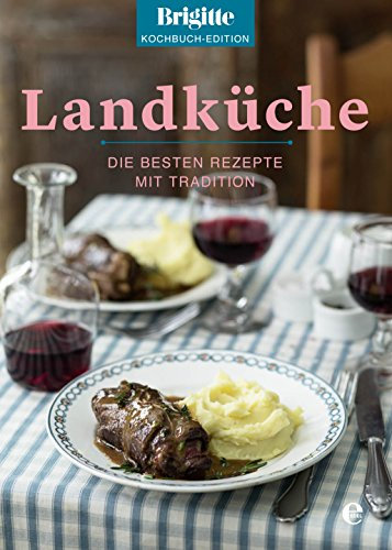 Landküche: Die besten Rezepte mit Tradition (Brigitte Kochbuch-Edition(Gesamt))