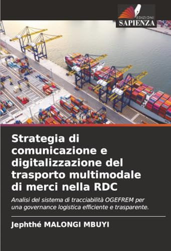 Strategia di comunicazione e digitalizzazione del trasporto multimodale di merci nella RDC: Analisi del sistema di tracciabilità OGEFREM per una governance logistica efficiente e trasparente.