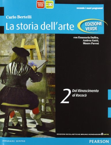 Storia dell'arte. Ediz. verde. Per le Scuole superiori. Con espansione online. Dal Rinascimento al rococò (Vol. 2)
