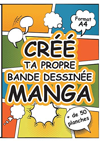 Crée Ta Propre Bande Dessinée Manga: Grand Livre de Planches de Dessins Vierges à Remplir au Format A4 pour Imaginer un Univers Fantastique - Manga - Comics - Super-Héros
