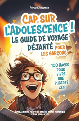 Cap sur l'adolescence ! Le guide de voyage déjanté pour les garçons. 100 hacks pour vivre une puberté zen. Corps, amitiés, relations, études, monde numérique et bien plus encore.