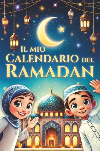 Il mio calendario del Ramadan - 30 giorni pieni di ispirazione, misericordia e gioia: Il libro di attività sul Ramadan per i bambini nel periodo più ... comprendere l'Islam (libri islam per bambini)