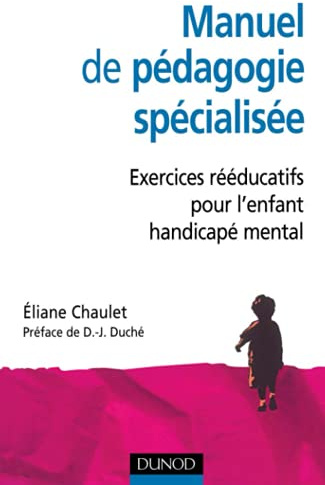 Manuel de pédagogie spécialisée - Exercices rééducatifs pour l'enfant handicapé mental