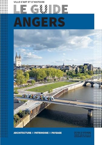 Le Guide Angers: Architecture, patrimoine, paysage