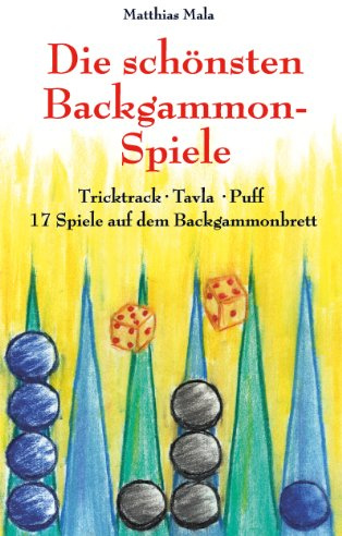 Die schönsten Backgammon-Spiele: Tricktrack, Tavla, Puff - 17 Spiele auf dem Backgammonbrett
