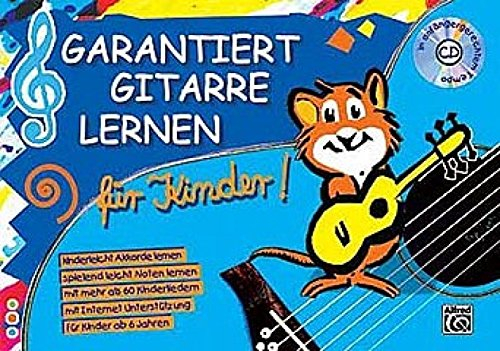 Garantiert Gitarre lernen für Kinder, Band 1 – Buch & CD: Die kinderleichte Gitarrenschule für Kinder ab einem Alter von 6 Jahren