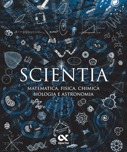 Scientia. Matematica, fisica, chimica, biologia e astronomia