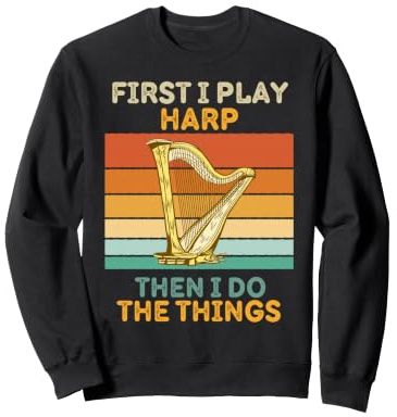 First I Play Harp Then I Do The Things Harp Vintage Sweatshirt