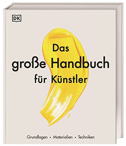Das große Handbuch für Künstler: Grundlagen, Materialien, Techniken