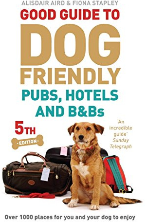 Good Guide to Dog Friendly Pubs, Hotels and B&Bs: 5th Edition