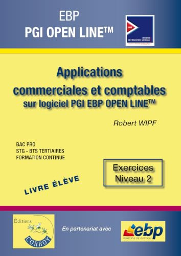 EBP PGI OPEN LINE PME LIVRE ELEVE EXERCICES NIVEAU 2 APPLICATION COMMERCIALES: APPLICATIONS COMMERCIALES ET COMPTABLES SUR LOGICIEL PGI EBP OPEN LINE - EXERCIC