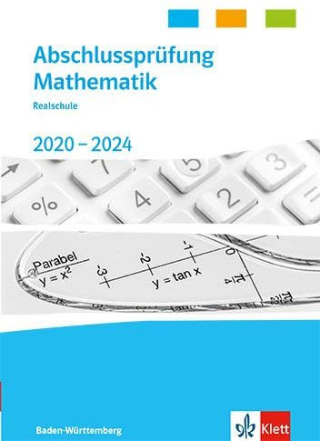 Abschlussprüfung Mathematik 2020 - 2024. Realschulabschluss Baden-Württemberg: Trainingsbuch Klasse 10