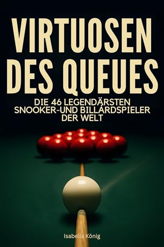 Virtuosen des Queues: Die 46 legendärsten Snooker- und Billardspieler der Welt