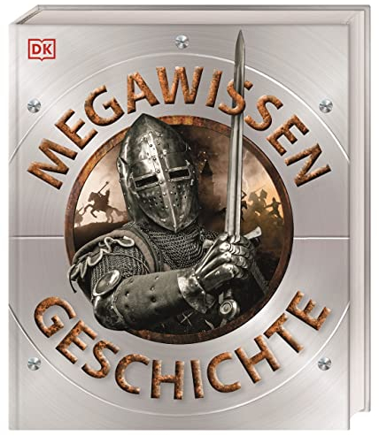 Mega-Wissen. Geschichte: Staunen, lesen, lernen für die ganze Familie. Mit über 1000 spektakulären Abbildungen und hochwertigem Einband. Für Kinder ab 8 Jahren