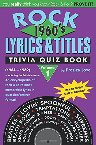 Rock Lyrics & Titles: Trivia Quiz Book: 1960's: Volume 1: (1964 - 1969) An encyclopedia of rock & roll's most memorable lyrics in question/answer format!